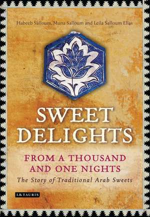 Sweet Delights from a Thousand and One Nights: The Story of Traditional Arab Sweets de Habeeb Salloum