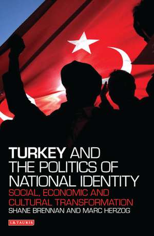 Turkey and the Politics of National Identity: Social, Economic and Cultural Transformation de Shane Brennan