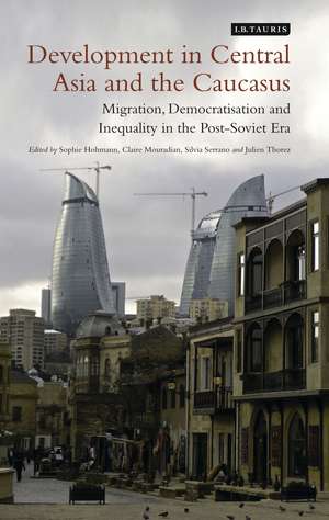 Development in Central Asia and the Caucasus: Migration, Democratisation and Inequality in the Post-Soviet Era de Sophie Hohmann