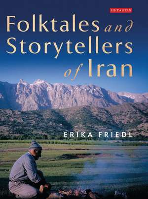 Folktales and Storytellers of Iran: Culture, Ethos and Identity de Erika Friedl