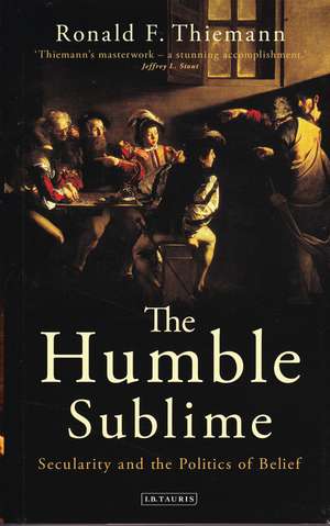 The Humble Sublime: Secularity and the Politics of Belief de Editor Ronald F. Thiemann