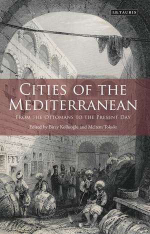 Cities of the Mediterranean: From the Ottomans to the Present Day de Meltem Toksoz