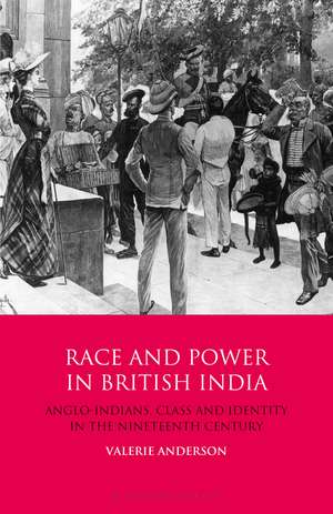 Race and Power in British India: Anglo-Indians, Class and Identity in the Nineteenth Century de Valerie Anderson