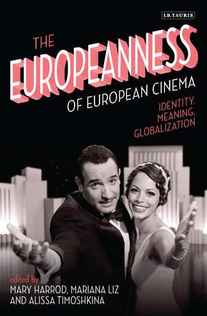 The Europeanness of European Cinema: Identity, Meaning, Globalization de Mary Harrod