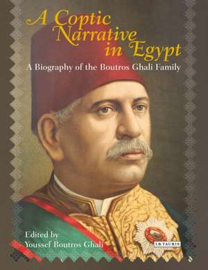 A Coptic Narrative in Egypt: A Biography of the Boutros Ghali Family de Boutros Ghali Youssef