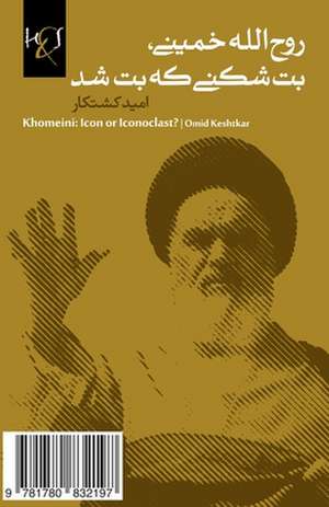 Khomeini: Ruhollah Khomeini, Bot-Shekani Ke Bot Shod de Omid Keshtkar