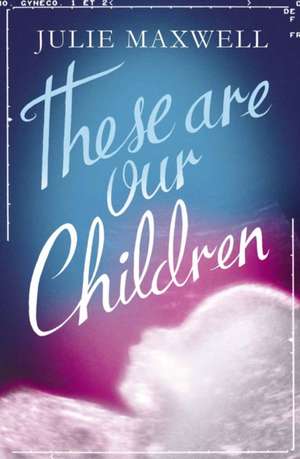 These Are Our Children: 365 Affirmations for a Year of Positive Thinking de Julie Maxwell