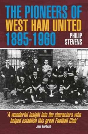 Stevens, P: Pioneers of West Ham United 1895-1960 de Philip Stevens