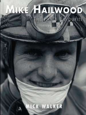 Mike Hailwood - The Fan's Favourite de Mick Walker