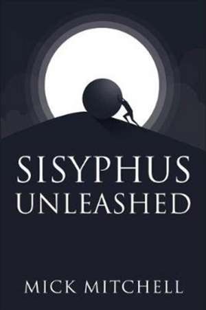 Mitchell, M: Sisyphus Unleashed de Mick Mitchell