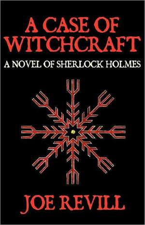 A Case of Witchcraft - A Novel of Sherlock Holmes de Joe Revill