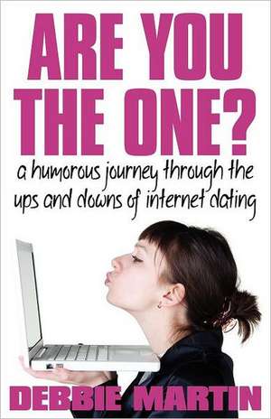 Are You the One? a Humorous Journey Through the Ups and Downs of Internet Dating. de Debbie Martin