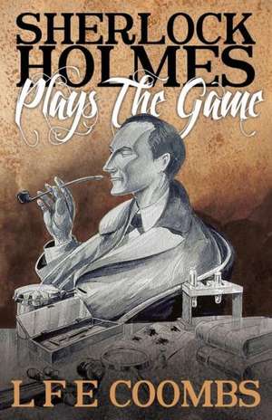 Sherlock Holmes Plays the Game de Leslie F Coombs