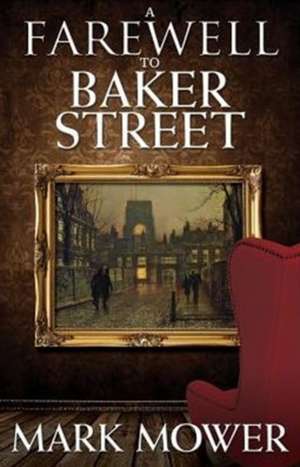 A Farewell to Baker Street de Mark Mower