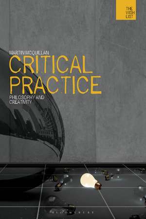 Critical Practice: Philosophy and Creativity de Martin McQuillan