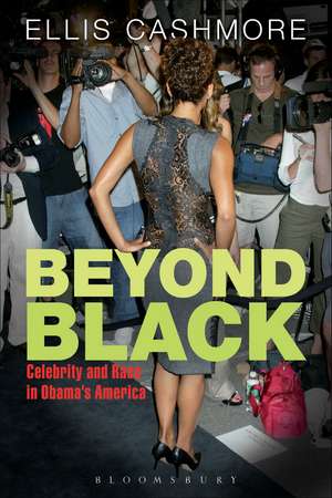 Beyond Black: Celebrity and Race in Obama's America de Ellis Cashmore