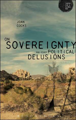 On Sovereignty and Other Political Delusions de Professor Joan Cocks