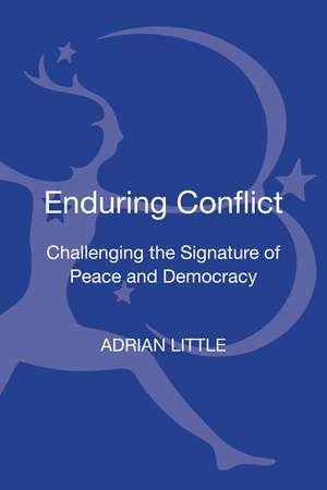 Enduring Conflict: Challenging the Signature of Peace and Democracy de Dr. Adrian Little