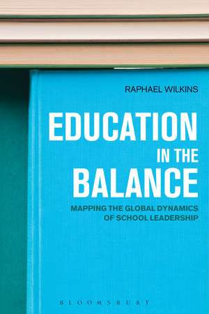 Education in the Balance: Mapping the Global Dynamics of School Leadership de Raphael Wilkins