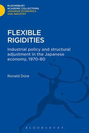 Flexible Rigidities: Industrial Policy and Structural Adjustment in the Japanese Economy, 1970-1980 de Ronald Dore