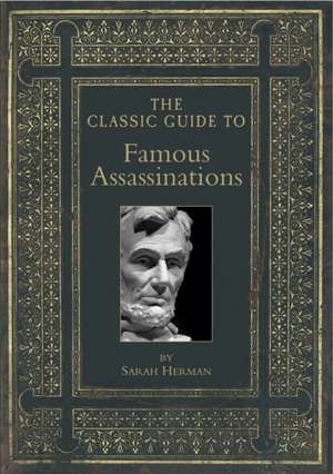 The Classic Guide to Famous Assassinations de Sarah Herman