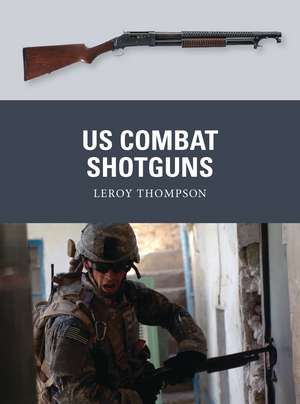 US Combat Shotguns de Leroy Thompson