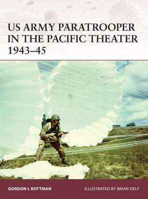 US Army Paratrooper in the Pacific Theater 1943–45 de Gordon L. Rottman