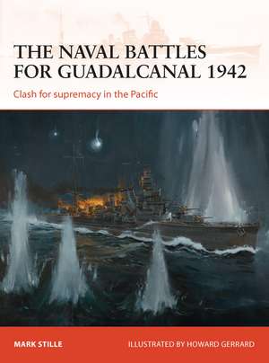 The naval battles for Guadalcanal 1942: Clash for supremacy in the Pacific de Mark Stille