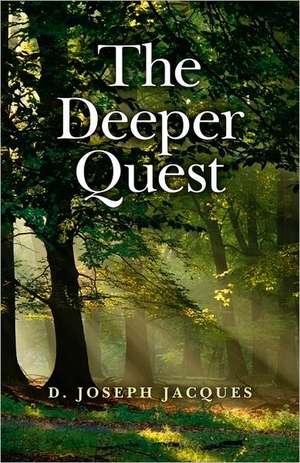 The Deeper Quest de D Joseph Jacques