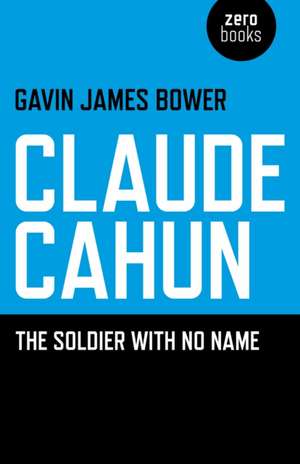 Claude Cahun – The Soldier with No Name de Gavin James Bower