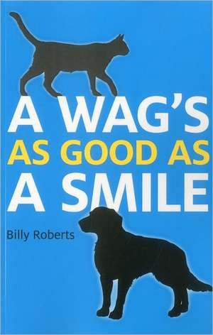 Wag`s As Good As A Smile, A de Billy Roberts