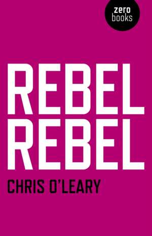 Rebel Rebel – All the songs of David Bowie from `64 to `76 de Chris O`leary