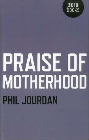 Praise of Motherhood de Phil Jourdan