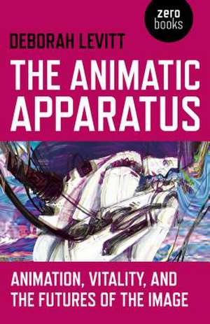 Animatic Apparatus, The – Animation, Vitality, and the Futures of the Image de Deborah Levitt