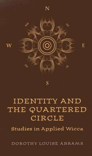 Identity and the Quartered Circle – Studies in Applied Wicca de Dorothy Abrams