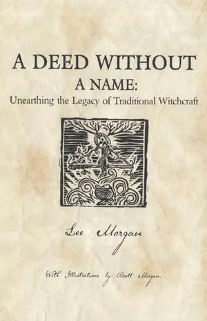 Deed Without a Name, A – Unearthing the Legacy of Traditional Witchcraft de Lee Morgan