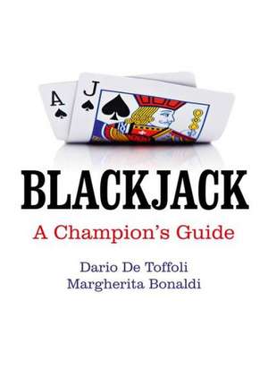 Blackjack – A Champion`s Guide de Dario De Toffoli