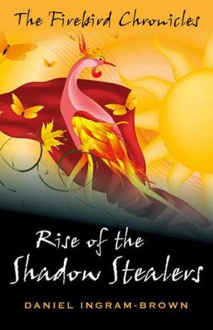 Firebird Chronicles, The: Rise of the Shadow Stealers de Daniel Ingram–brown