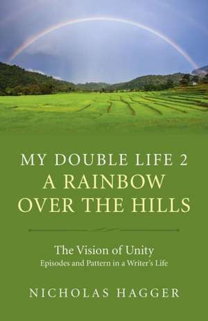 My Double Life 2 – A Rainbow Over the Hills de Nicholas Hagger