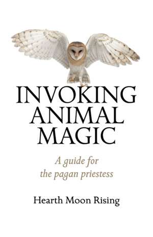 Invoking Animal Magic – A guide for the pagan priestess de Hearth Moon Rising