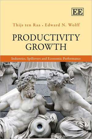 Productivity Growth – Industries, Spillovers and Economic Performance de Thijs Ten Raa