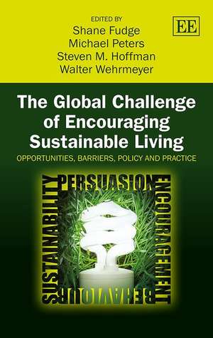 The Global Challenge of Encouraging Sustainable – Opportunities, Barriers, Policy and Practice de Shane Fudge