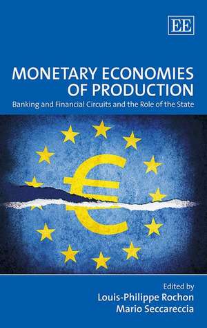 Monetary Economies of Production – Banking and Financial Circuits and the Role of the State de Louis–philippe Rochon