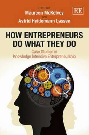 How Entrepreneurs do What they do – Case Studies in Knowledge Intensive Entrepreneurship de Maureen Mckelvey