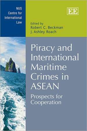 Piracy and International Maritime Crimes in ASEA – Prospects for Cooperation de Robert Beckman