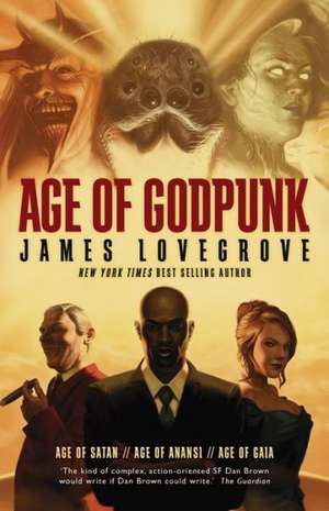 Age of Godpunk: Age of Anansi, Age of Satan and Age of Gaia de James Lovegrove