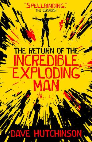 The Return of the Incredible Exploding Man de Dave Hutchinson