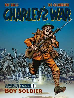 Charley's War: The Definitive Collection, Volume One: Boy Soldier de Joe Colquhoun