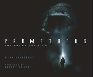 Prometheus: The Art of the Film de Mark Salisbury