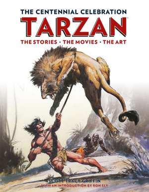 Tarzan the Centennial Celebration: A Celebration de Scott Tracy Griffin